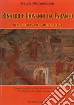 Rinaldo e Giovanni da Taranto nella storia dell'arte italiana. Il percorso pittorico di due grandi artisti tarantini fra tradizione bizantina e mondo gotico. Ediz. illustrata libro