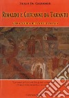 Rinaldo e Giovanni da Taranto nella storia dell'arte italiana. Il percorso pittorico di due grandi artisti tarantini fra tradizione bizantina e mondo gotico. Ediz. illustrata libro