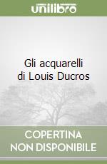 Gli acquarelli di Louis Ducros libro