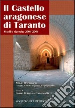 Il castello Aragonese di Taranto studi e ricerche 2004-2006 libro