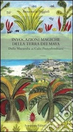 Invocazioni magiche della terra dei maya libro