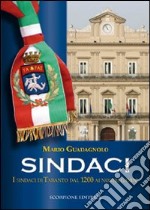 Sindaci. I sindaci di Taranto dal 1200 ai nostri giorni libro