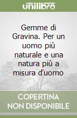 Gemme di Gravina. Per un uomo più naturale e una natura più a misura d'uomo