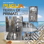 Puglia, terra di primati  . Ediz. illustrata libro