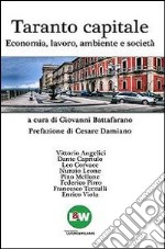 Taranto capitale. Economia, lavoro, ambiente, società libro