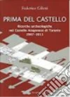 Prima del castello. Ricerche archeologiche nel castello aragonese di Taranto libro di Giletti Federico