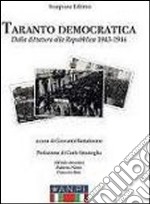 Taranto democratica. Dalla dittatura alla Repubblica 1943-1946 libro