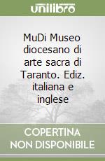 MuDi Museo diocesano di arte sacra di Taranto. Ediz. italiana e inglese