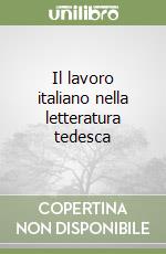 Il lavoro italiano nella letteratura tedesca