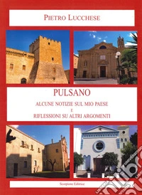 Pulsano. Alcune notizie sul mio paese e riflessioni su altri argomenti libro