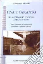 Ilva e Taranto. Un matrimonio d'acciaio andato in fumo. Dalla scomessa del Mezzogiorno all'inchiesta «ambiente svenduto»