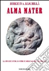 Alma mater. La civiltà antica nutrice della società moderna libro di Raschillà Roberto A.