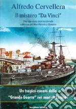 Il mistero «Da Vinci». Una spy-story internazionale sulle rive del Mar Piccolo di Taranto. Un tragico evento della «grande guerra» nei mari di Taranto libro