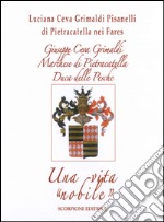 Giuseppe Ceva Grimaldi Marchese di Pietracatella Duca delle Pesche. Una vita «nobile» libro