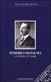 Federico Di Palma. La patria e il mare libro