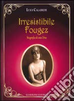 Irresistibile Fougez. Biografia di una diva