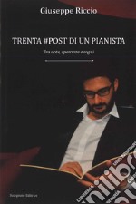 Trenta #post di un pianista. Tra note, speranze e sogni libro