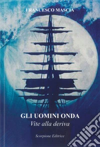 Gli uomini onda. Vite alla deriva libro