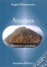 Arcudara. Memorie e passione