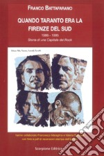 Quando Taranto era la Firenze del sud. 1986-1995. Storia di una capitale del rock libro