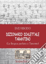 Dizionario dialettale Tarantino. (La lingua parlata a Taranto) libro