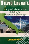 Le questioni energetiche della Puglia. Dalle origini ai giorni d'oggi libro di Labbate Silvio