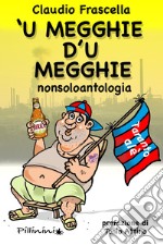 'U megghie d'u megghie. Nonsoloantologia libro