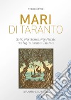 Mari di Taranto. Golfo, mar Grande, mar Piccolo tra Puglia, Lucania, Calabria libro