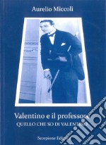 Valentino e il professore. Quello che so di Valentino libro