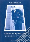 Valentino e il professore. Quello che so di Valentino libro di Miccoli Aurelio