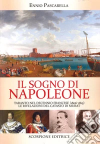 Il sogno di Napoleone. Taranto nel decennio francese (1806-1815). Le rivelazioni del catasto di Murat