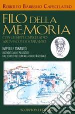 Filo della memoria. Con Giuseppe Capecelatro arcivescovo di Taranto. Napoli e Taranto vicende civili e religiose dal secolo dei lumi alla società globale