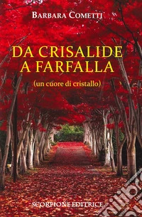 Da crisalide a farfalle (un cuore di cristallo) libro