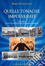 Quelle tonache impolverate. 1921-2021 Un secolo di presenza salesiana a Taranto libro