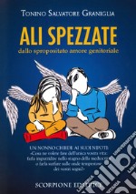 Ali spezzate. Dallo spropositato amore genitoriale. Un nonno chiede ai suoi nipoti: «Cosa ne volete fare dell'unica vostra vita: farla imputridire nello stagno della mediocrità o farla surfare sulle onde tempestose dei vostri sogni?»