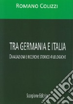 Tra Germania e Italia. Divagazioni e ricerche storico-filologiche libro