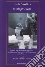 In volo per l'Italia. Seconda Guerra Mondiale 1940-1943 decolli, azioni di siluramento nel Mediterraneo luci ed ombre