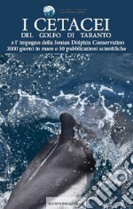 I cetacei del golfo di Taranto e l'impegno della Jonian Dolphin Conservation 2000 giorni in mare e 50 pubblicazioni scientifiche libro