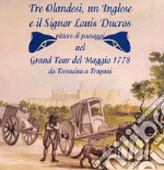 Tre olandesi, un inglese e il signor Louis Ducros. pittore di paesaggi nel Grand Tour del Maggio 1778 da Terracina a Trapani