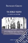 Via Borgo Nuovo. La città si espande. Castellaneta negli anni di passaggio dal XIX al XX secolo fino alla vigilia della prima guerra mondiale. Documenti scolastici e cronaca giornalistica libro