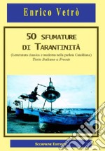 50 sfumature di tarantinità. (letteratura classica e moderna nella parlata Cataldiana) Testo italiano a fronte libro