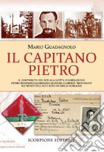 Il Capitano Pietro. Il contributo del Sud alla lotta di liberazione. Pietro Pandiani e la brigata giustizia e libertà 'Montagna' sui monti dell'alto Reno in Emilia-Romagna libro