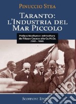 Taranto: l'industria del Mar Piccolo da Filippo Cacace alla Comios (1861-1966) libro