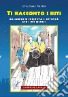 Ti racconto i riti. 40 giorni di curiosità e attività per i più piccoli. Ediz. illustrata libro