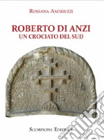 Roberto di Anzi. Un crociato del sud libro