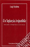 Un'infanzia irripetibile (narrazione autobiografica in un altro secolo) libro di Molfetta Luigi