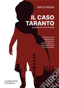 Il caso Taranto. Correlazione fra inquinamento ambientale, deficit cognitivi e comportamentali in et� evolutiva