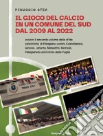 Il gioco del calcio in un comune del Sud dal 2009 al 2022. Ovvero il secondo volume delle sfide calcistiche di Palagiano contro Castellaneta, Ginosa, Laterza, Massafra, Mottola, Palagianello ed il resto della Puglia libro