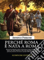 Perché Roma è nata a Roma. Lo sviluppo dei primi agglomerati urbani lungo i sentieri preistorici che facevano il periplo del Mar Mediterraneo libro