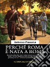 Perché Roma è nata a Roma. Lo sviluppo dei primi agglomerati urbani lungo i sentieri preistorici che facevano il periplo del Mar Mediterraneo libro di Perrone Antonio